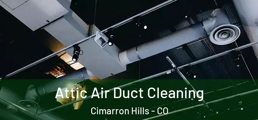  Attic Air Duct Cleaning Cimarron Hills - CO