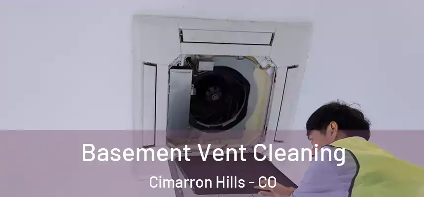 Basement Vent Cleaning Cimarron Hills - CO