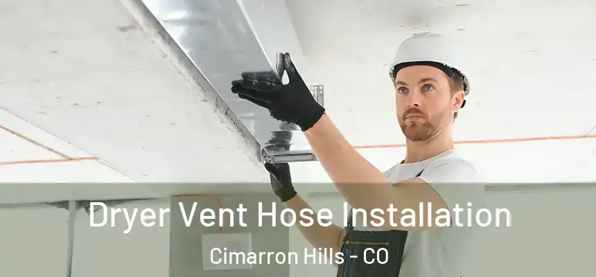 Dryer Vent Hose Installation Cimarron Hills - CO
