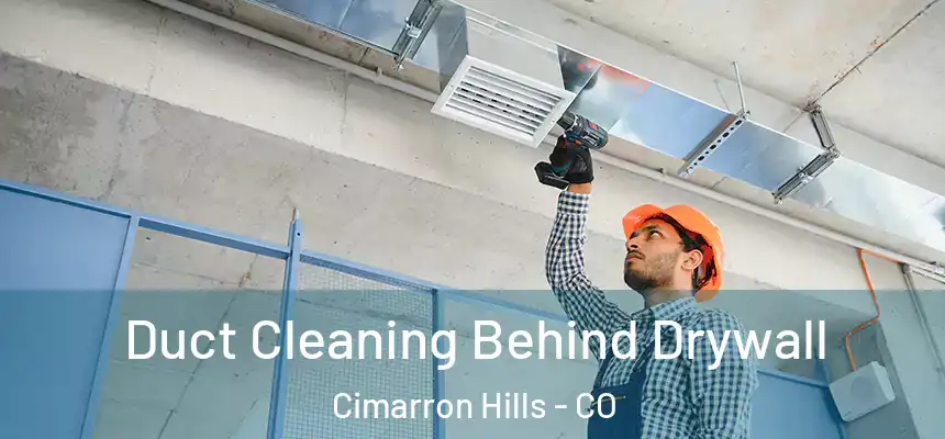  Duct Cleaning Behind Drywall Cimarron Hills - CO