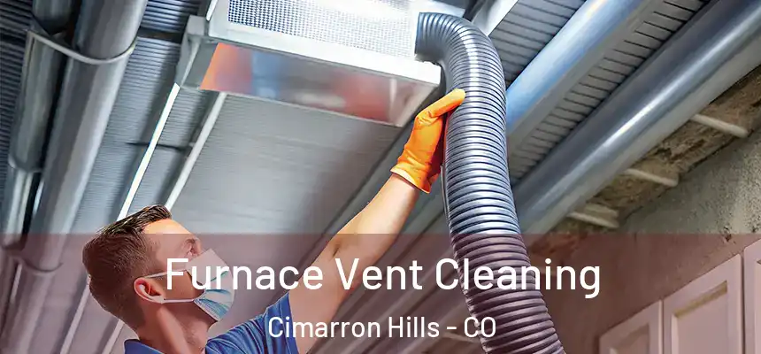 Furnace Vent Cleaning Cimarron Hills - CO