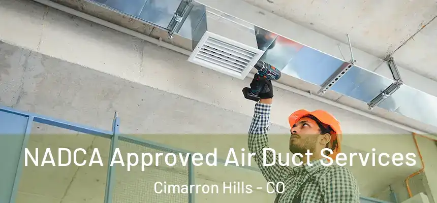 NADCA Approved Air Duct Services Cimarron Hills - CO