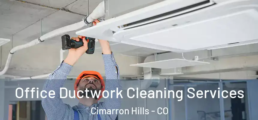  Office Ductwork Cleaning Services Cimarron Hills - CO