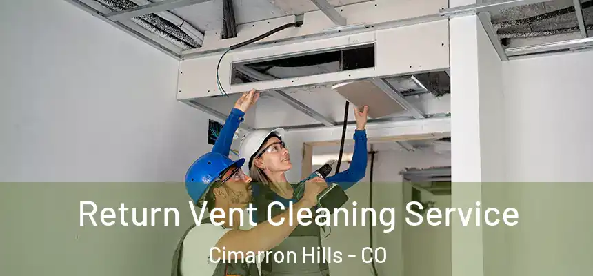  Return Vent Cleaning Service Cimarron Hills - CO