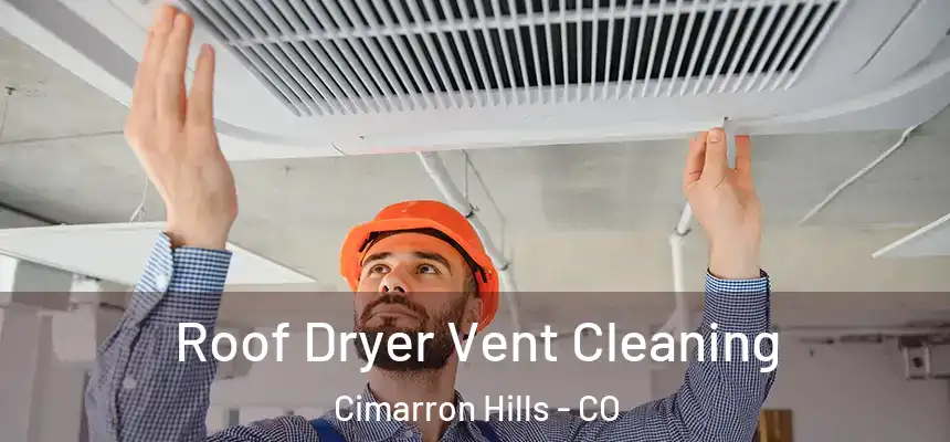  Roof Dryer Vent Cleaning Cimarron Hills - CO