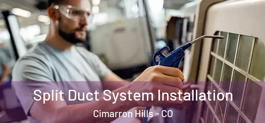 Split Duct System Installation Cimarron Hills - CO