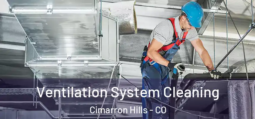 Ventilation System Cleaning Cimarron Hills - CO